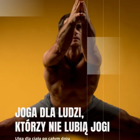 Joga dla ludzi, którzy nie lubią jogi